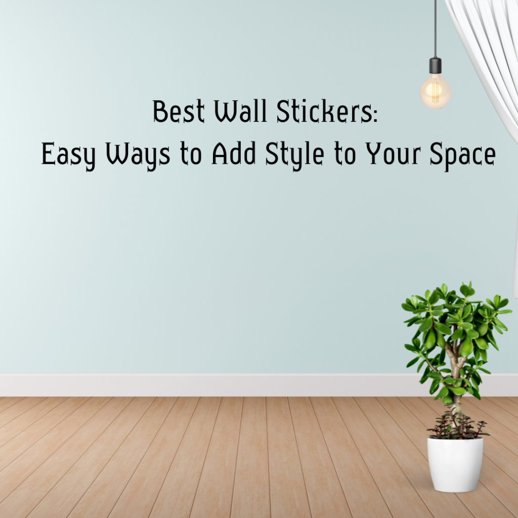 Best Wall Stickers: Easy Ways to Add Style to Your Space